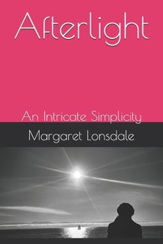 Paperback Afterlight: An Intricate Simplicity Book
