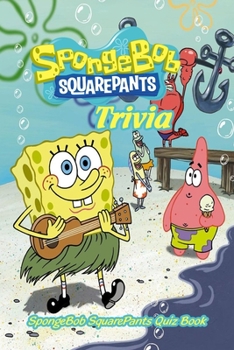 Paperback SpongeBob SquarePants Trivia: SpongeBob SquarePants Quiz Book: SpongeBob SquarePants Questions and Answers Book