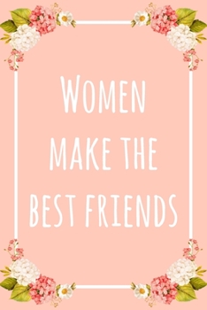 Paperback Women Make the Best Friends: 6x9" Lined Floral Notebook/Journal Funny Gift Idea Book