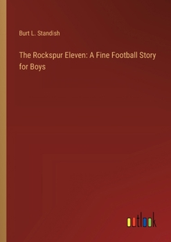 Paperback The Rockspur Eleven: A Fine Football Story for Boys Book