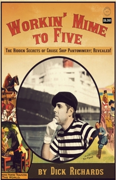 Paperback Workin' Mime to Five: The Hidden Secrets of Cruise Ship Pantomimery; Revealed! Book