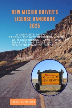 New mexico driver's license handbook 2025: A Complete 2025 Guide to Passing the New Mexico DMV Test with Confidence – Laws, Road Signs, Driving ... (DMV) with possible questions and Answers)