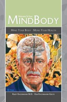 Paperback Welcome to Your Mind Body: Mind Your Body, Mend Your Health Book