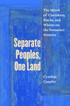 Paperback Separate Peoples, One Land: The Minds of Cherokees, Blacks, and Whites on the Tennessee Frontier Book