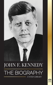 Paperback John F. Kennedy: The Biography - The American Century of the JFK presidency, his assassination and lasting legacy Book