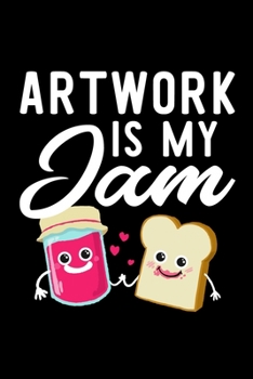 Artwork Is My Jam: Funny Notebook for Artwork Fan | Great Christmas & Birthday Gift Idea for Artwork Fan | Artwork Journal | 100 pages 6x9 inches