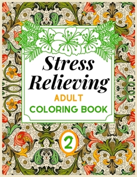 Paperback Stress Relieving ADULT COLORING BOOK: An Adult Coloring Book with Flower Collection, Stress Relieving Designs for Adults Relaxation Book