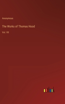Hardcover The Works of Thomas Hood: Vol. VII Book