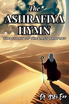 Paperback The Ashrafiya Hymn: The Story of the Last Prophet Book