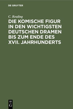 Die Komische Figur in Den Wichtigsten Deutschen Dramen Bis Zum Ende Des XVII. Jahrhunderts: Inaugural-Dissertation (German Edition)