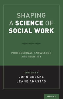 Hardcover Shaping a Science of Social Work: Professional Knowledge and Identity Book