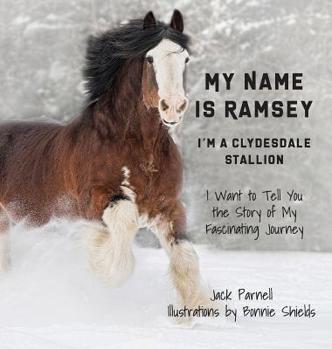 Hardcover My Name is Ramsey: I'm a Clydesdale Stallion Book