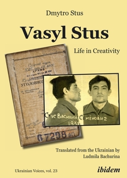 Vasyl Stus: Life in Creativity - Book #23 of the Ukrainian Voices