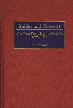 Hardcover Bullies and Cowards: The West Point Hazing Scandal, 1898-1901 Book