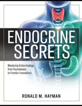 Paperback Endocrine Secrets: Mastering Endocrinology from Foundations to Frontier Innovations Book