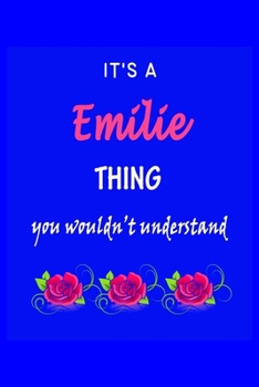 It's A  Emilie  Thing You Wouldn't Understand: Emilie  First Name Personalized Journal 6x9 Notebook, Wide Ruled (Lined) blank pages Funny  Cover for Girls and Women with Pink Name, Roses, on Blue