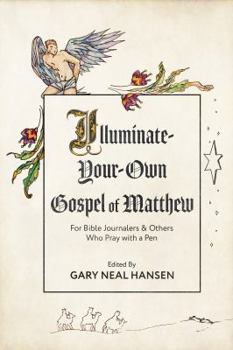 Illuminate-Your-Own Gospel of Matthew: For Bible Journalers and Others Who Pray with a Pen