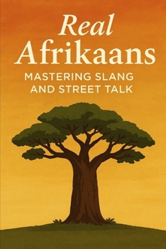 Real Afrikaans – Mastering Slang and Street Talk