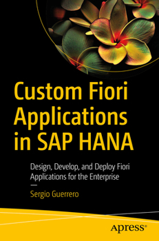 Paperback Custom Fiori Applications in SAP Hana: Design, Develop, and Deploy Fiori Applications for the Enterprise Book