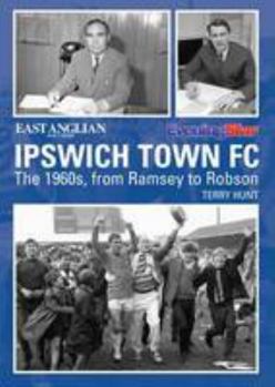 Paperback Ipswich Town FC The 1960s, from Ramsey to Robson Book