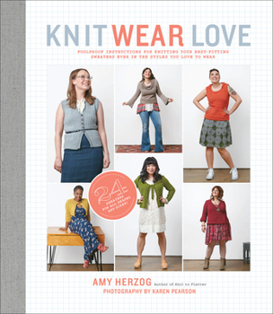 Paperback Knit Wear Love: Foolproof Instructions for Knitting Your Best-Fitting Sweaters Ever in the Styles You Love to Wear Book