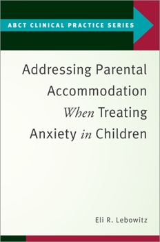 Paperback Addressing Parental Accommodation When Treating Anxiety in Children Book