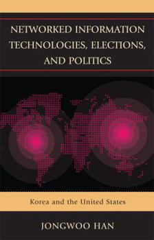 Paperback Networked Information Technologies, Elections, and Politics: Korea and the United States Book