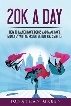 Paperback 20K a Day: How to Launch More Books and Make More Money by Writing Faster, Better and Smarter Book
