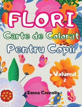 Flori carte de colorat pentru copii: Uimitoare carte de colorat și activități pentru copii cu design floral. Activități de artă creativă. Varietate ușoară și relaxantă de modele de flori pentru fete, 