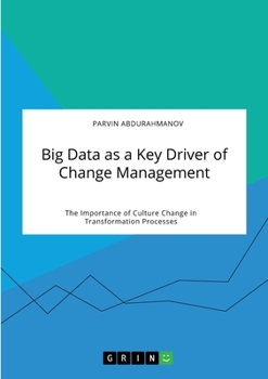 Paperback Big Data as a Key Driver of Change Management. The Importance of Culture Change in Transformation Processes Book