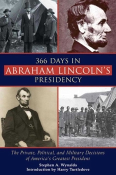 Paperback 366 Days in Abraham Lincoln's Presidency: The Private, Political, and Military Decisions of America's Greatest President Book