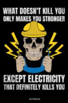 Paperback What Doesn't Kill You: Funny Notebook for Apprentice Electrician Gift Electrical Engineer and Craftsmen Present Dad Journeyman Planner Electr Book