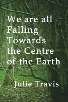 Paperback We are all Falling Towards the Centre of the Earth Book