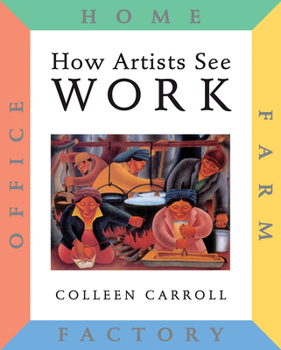Hardcover How Artists See Work: Farm, Factory, Office, Home Book