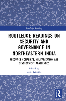 Hardcover Routledge Readings on Security and Governance in Northeastern India: Resource Conflicts, Militarisation and Development Challenges Book