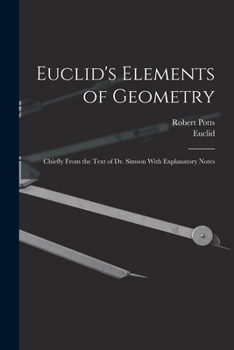 Paperback Euclid's Elements of Geometry: Chiefly From the Text of Dr. Simson With Explanatory Notes Book