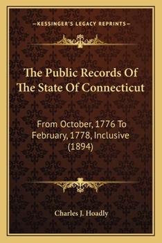 The Public Records Of The State Of Connecticut: From October, 1776 To February, 1778, Inclusive