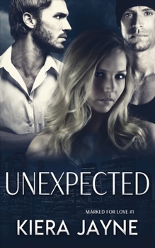 Unexpected - Book #1 of the Marked For Love