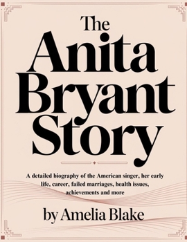 Paperback The Anita Bryant Story: A detailed biography of the American singer, her early life, career, failed marriages, health issues, achievements and more Book