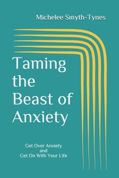 Paperback Taming the Beast of Anxiety: Get Over Anxiety and Get On With Your Life Book