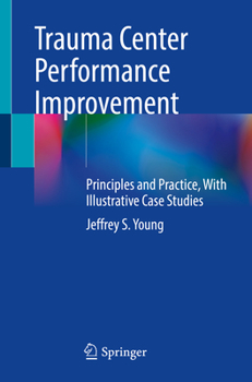Paperback Trauma Center Performance Improvement: Principles and Practice, with Illustrative Case Studies Book