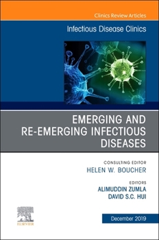 Emerging and Re-Emerging Infectious Diseases, an Issue of Infectious Disease Clinics of North America