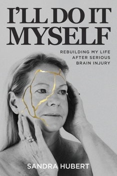 Paperback I'll Do It Myself: Rebuilding My Life After Serious Brain Injury Book