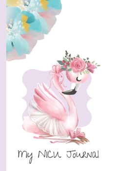 Paperback My NICU Journal: 120 Lined Pages - 6 x 9 (Diary, Notebook, Composition Book, Writing Pad) - Neonatal Intensive Care Unit Mindfulness an Book