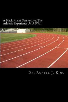Paperback A Black Male's Perspective: The Athletic Experience At A PWI: The Athletic Experience At A PWI Book