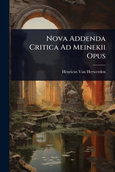 Nova Addenda Critica Ad Meinekii Opus (Latin Edition)