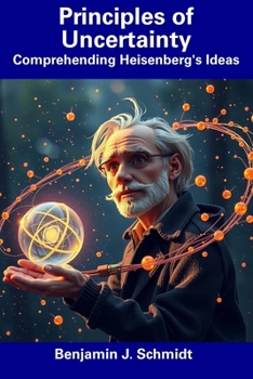 Paperback Principles of Uncertainty: Comprehending Heisenberg's Ideas Book