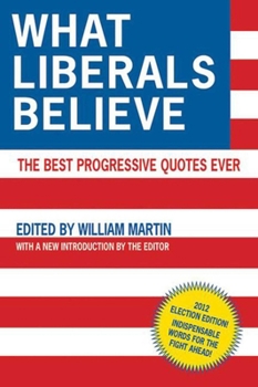 Paperback What Liberals Believe: The Best Progressive Quotes Ever Book