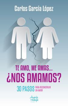 Paperback Te amo, me amas… ¿nos amamos?: 30 pasos para reconstruir un amor (Spanish Edition) [Spanish] Book