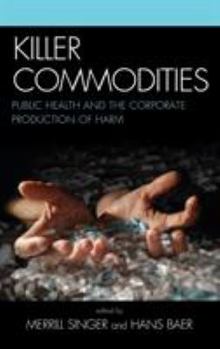 Hardcover Killer commodities: Public Health and the Corporate Production of Harm Book